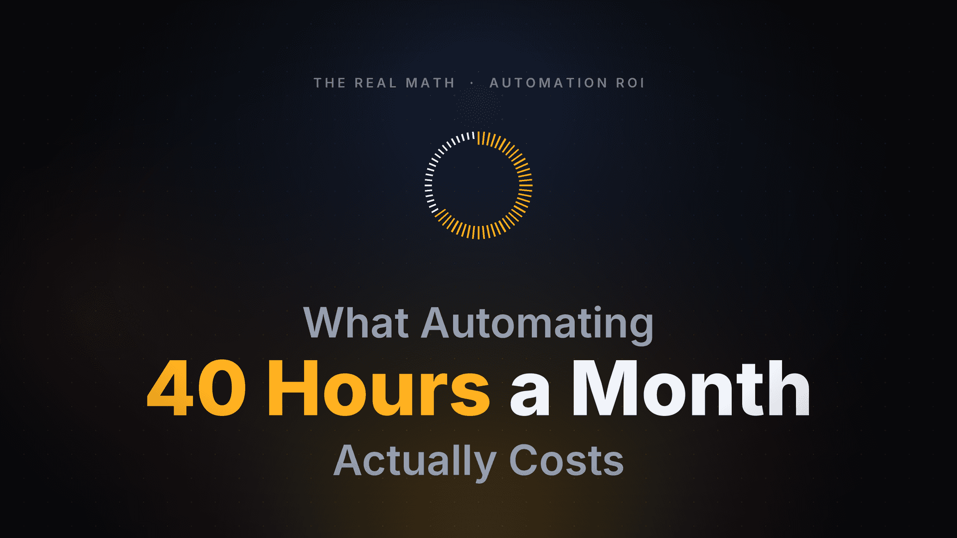 What Automating 40 Hours a Month Actually Costs